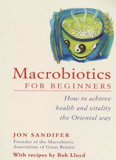 Macrobiotics for Beginners: How to Achieve Health and Vitality the Oriental Way - Jon Sandifer & ...