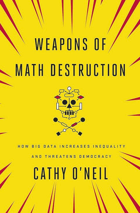 Weapons of Math Destruction: How Big Data Increases Inequality and Threatens Democracy - Cathy O'...