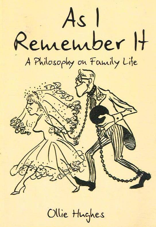 As I Remember It: A Philosophy on Family Life - Ollie Hughes