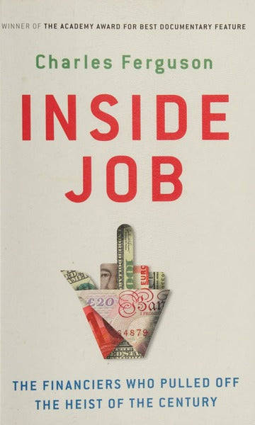 Inside Job: The Financiers Who Pulled Off the Heist of the Century - Charles Ferguson