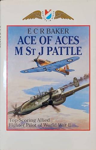 Ace of Aces : M. St. J. Pattle Top Scoring Allied Fighter Pilot of World War II - Eddie C. R. Baker