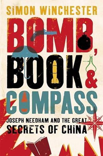 Bomb, Book and Compass: Joseph Needham and the Great Secrets of China - Simon Winchester