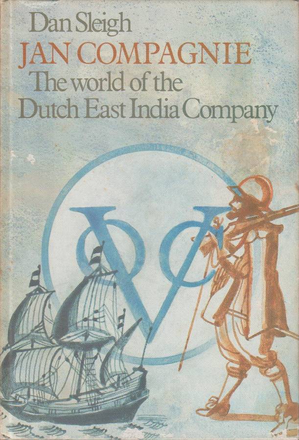 Jan Compagnie: The World of the Dutch East India Company - Dan Sleigh