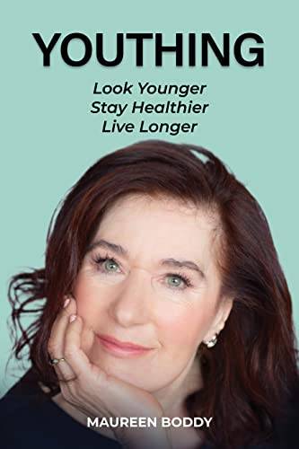 Youthing: Look Younger, Stay Healthier, Live Longer - Maureen Boddy