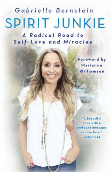Spirit Junkie: A Radical Road to Self-Love and Miracles - Gabrielle Bernstein