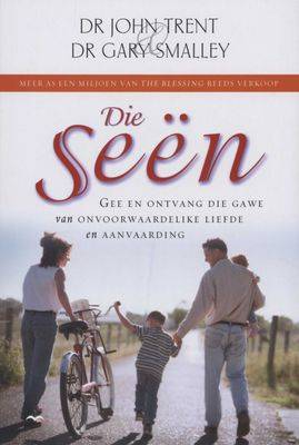 Die Seen: Gee en Ontvang Die Gawe van Onvoorwaardelike Liefde en Aanvaarding - John Trent & Gary ...