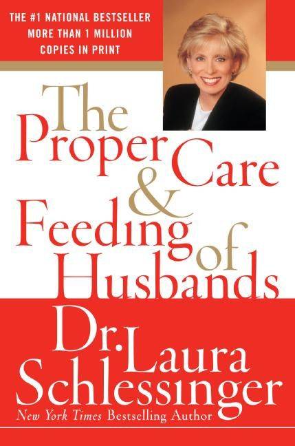 The Proper Care and Feeding of Husbands - Dr. Laura Schlessinger