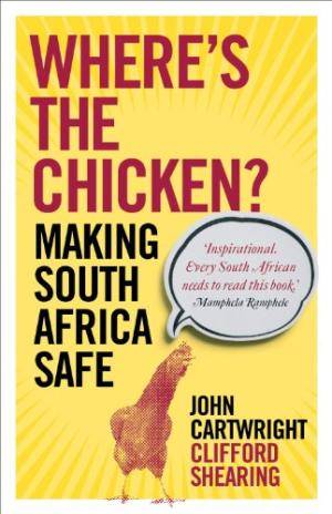 Where's the Chicken: Making South Africa Safe - John Cartwright, Clifford Shearing