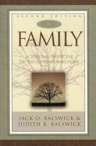 The Family: A Christian Perspective on the Contemporary Home - Jack O. Balswick & Judith K. Balswick