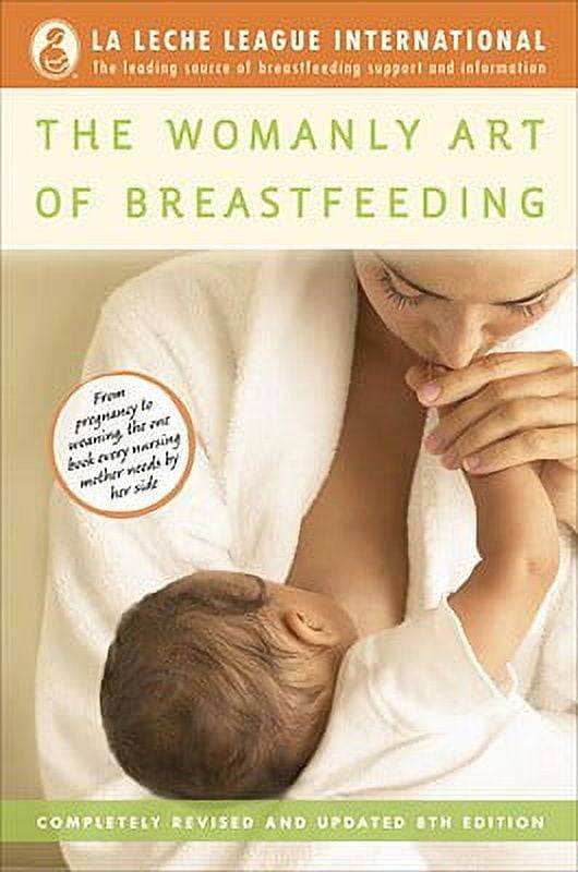 The Womanly Art of Breastfeeding: Completely Revised and Updated 8th Edition - La Leche League In...