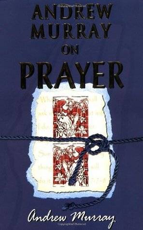 Andrew Murray on Prayer - Andrew Murray