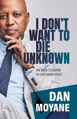 I Don't Want to Die Unknown: We Need to Listen to Our Inner Voice - Dan Moyane