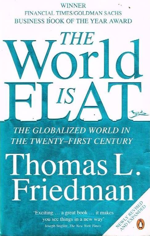 The World is Flat: The Globalized World in the Twenty-First Century - Thomas L Friedman