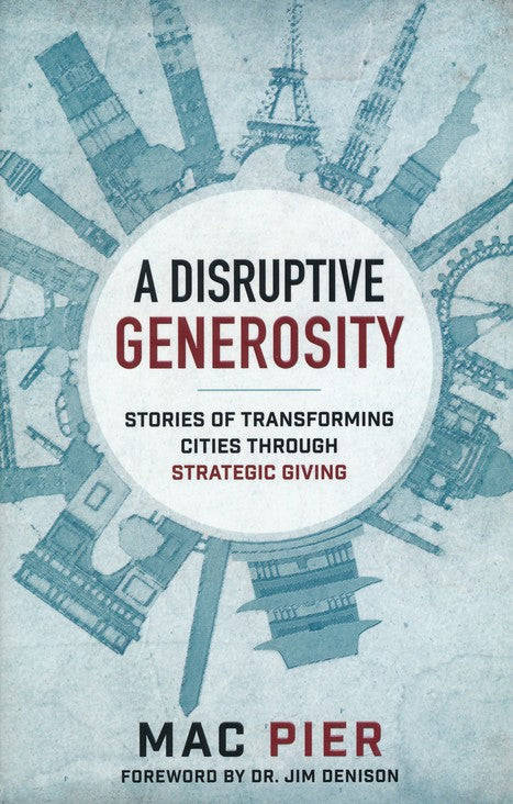 A Disruptive Generosity Stories of Transforming Cities through Strategic Giving Mac Pier