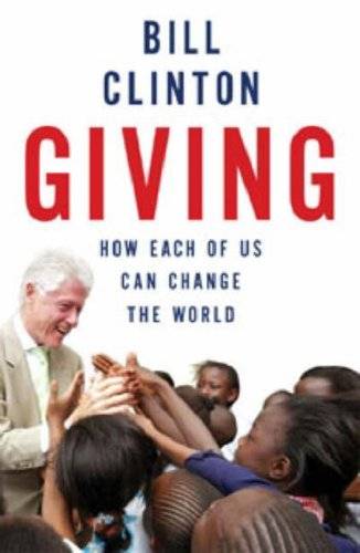 Giving: How each of Us Can change the World - Bill Clinton