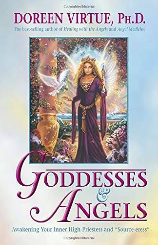 Goddesses and Angels: Awakening Your Inner High-Priestess and Source-eress - Doreen Virtue