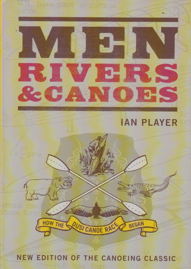 Men, Rivers & Canoes - Ian Player