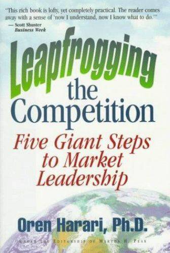 Leapfrogging the Competition: Five Giant Steps to Market Leadership - Oren Harari