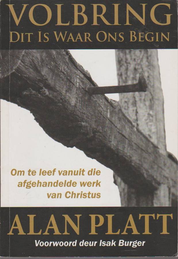 Volbring dit is waar ons begin - Alan Platt