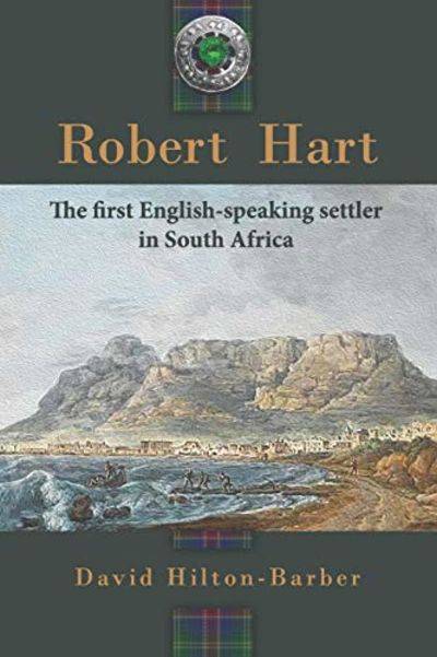 Robert Hart: The First English-Speaking Settler in South Africa - David Hilton-Barber
