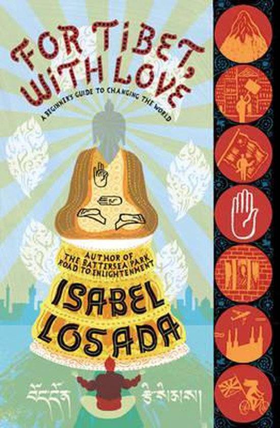 For Tibet, with Love A Beginner's Guide to Changing the World Isabel Losada