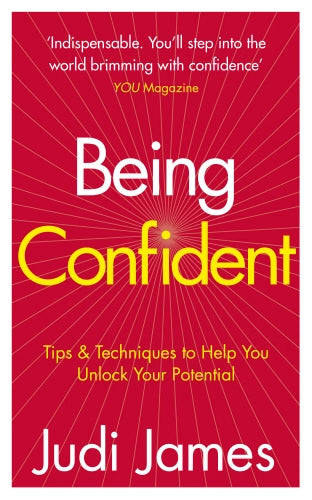 Being Confident: Tips and Techniques to Help You Unlock Your Potential - Judi James