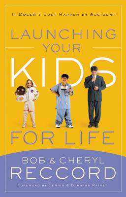 Launching Your Kids for Life - Bob Reccord & Robert E. Reccord & Cheryl Reccord