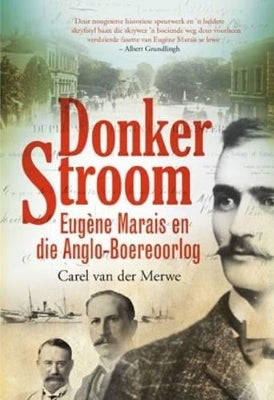 Donker stroom: Eugene Marais en die Anglo-Boereoorlog - Carel Van der Merwe