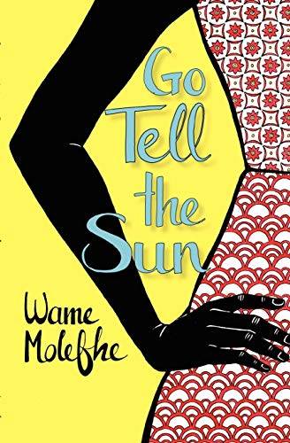Go Tell the Sun - Wame Molefhe