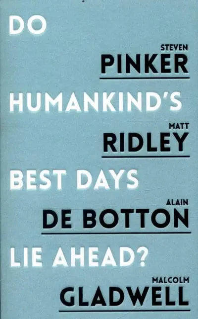 Do Humankind's Best Days Lie Ahead - Steven Pinker & Matt Ridley & Alain de Botton & Malcolm Glad...