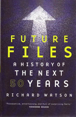 Future Files A History of the Next 50 Years - Richard Watson