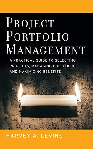 Project Portfolio Management: A Practical Guide to Selecting Projects, Managing Portfolios, and M...