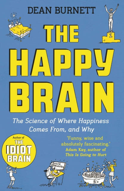 The Happy Brain: The Science of Where Happiness Comes From, and Why - Dean Burnett