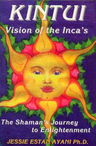 Kintui, Vision of the Incas: The Shaman's Journey to Enlightenment - Jessie Estan Ayani