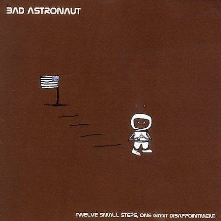 Bad Astronaut - Twelve Small Steps, One Giant Disappointment