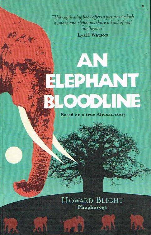 An Elephant Bloodline: Based on a True African Story - Howard Blight