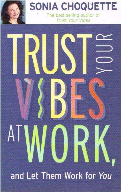 Trust Your Vibes at Work - Sonia Choquette