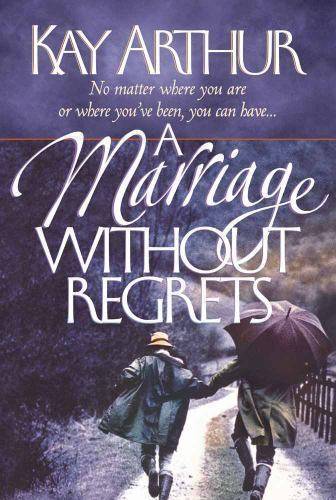 A Marriage Without Regrets - Kay Arthur