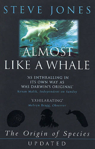Almost Like a Whale : The 'Origin of Species' Updated  Steve Jones