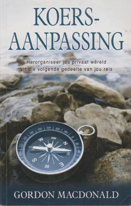 Koersaanpassing: Herorganiseer jou privaar wereld vir die volgende gedeelte van jou reis Gordon M...