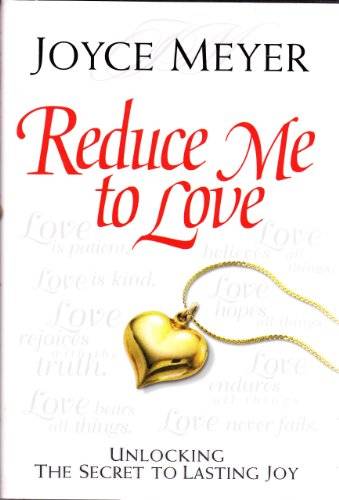 Reduce Me to Love: Unlocking the Secret to Lasting Joy - Joyce Meyer