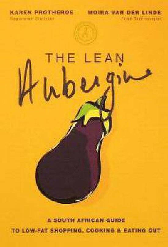 Lean Aubergine: A South African Guide to Low-Fat Shopping, Cooking and Eating Out Karen Protheroe...