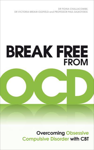 Break Free from OCD: Overcoming Obsessive Compulsive Disorder with CBT - Fiona Challacombe & Vict...