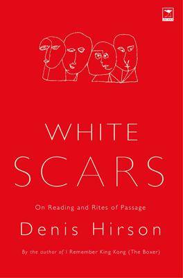 White Scars: On Reading and Rites of Passage - Denis Hirson