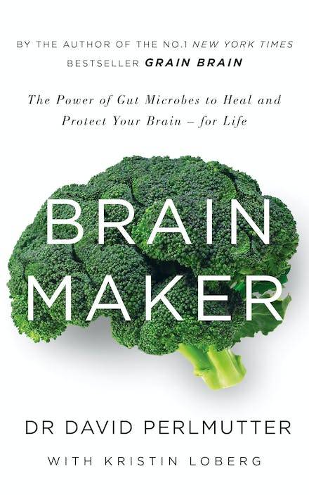Brain Maker: The Power of Gut Microbes to Heal and Protect Your Brain for Life - David Perlmutter