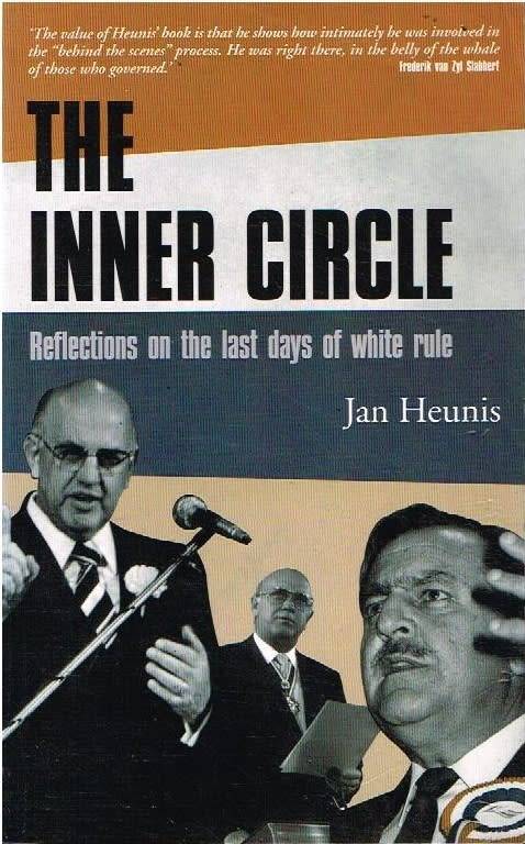The inner circle reflections of the last days of white rule Jan Heunis