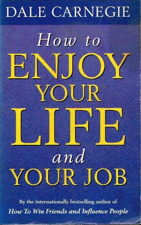 How to enjoy your life and your job Dale Carnegie