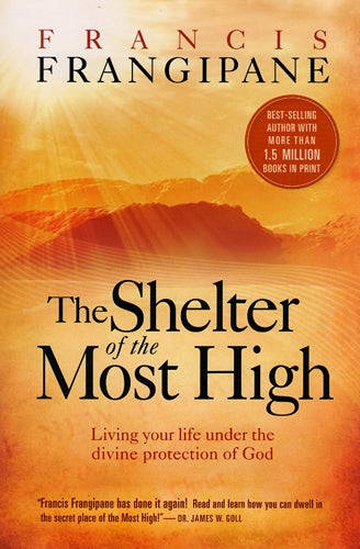 The Shelter of the Most High Living Your Life Under the Divine Protection of God - Francis Frangi...