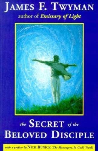 The Secret of the Beloved Disciple James F. Twyman