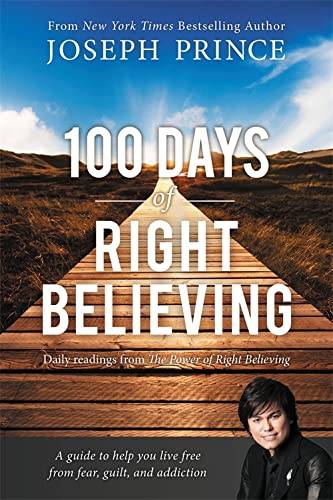 100 Days of Right Believing: Daily Readings from The Power of Right Believing - Joseph Prince